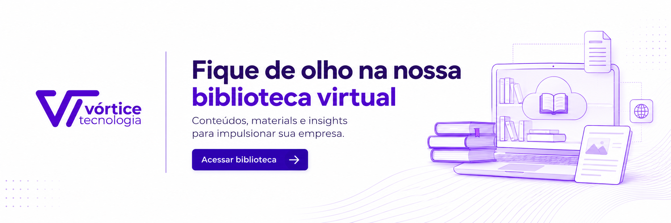 Banner da Biblioteca Virtual da Vórtice Tecnologia, com destaque para conteúdos, materiais e insights para empresas.